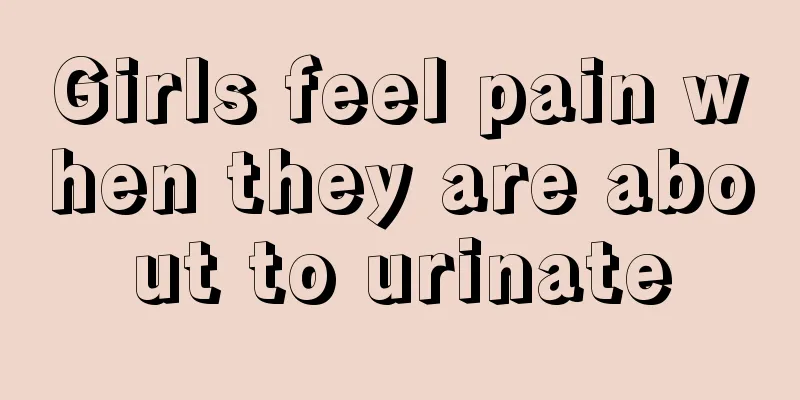 Girls feel pain when they are about to urinate