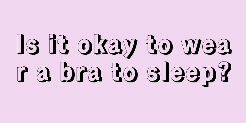 Is it okay to wear a bra to sleep?