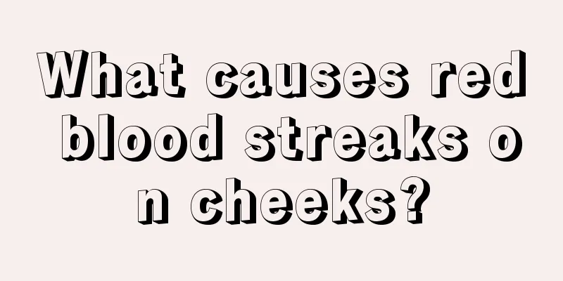 What causes red blood streaks on cheeks?