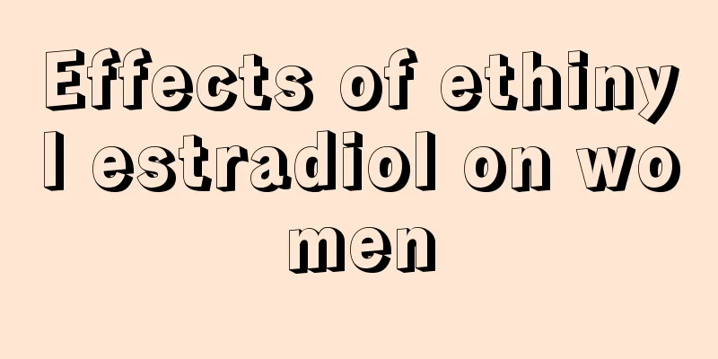 Effects of ethinyl estradiol on women