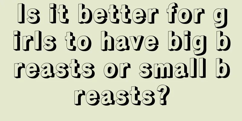 Is it better for girls to have big breasts or small breasts?