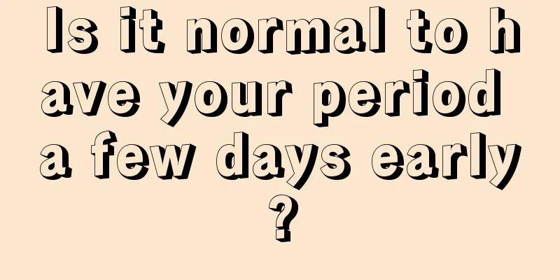 Is it normal to have your period a few days early?