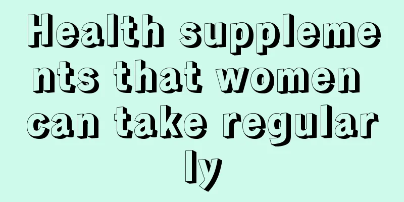 Health supplements that women can take regularly