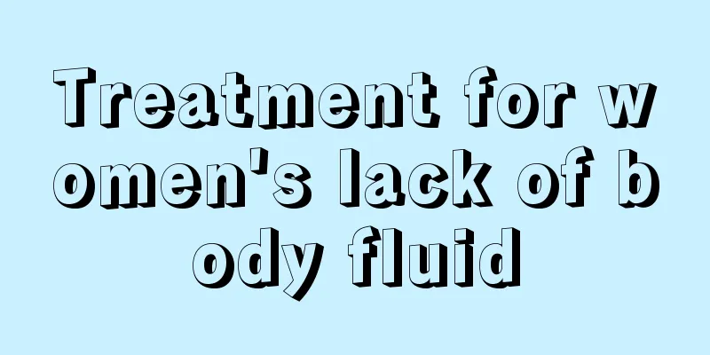 Treatment for women's lack of body fluid