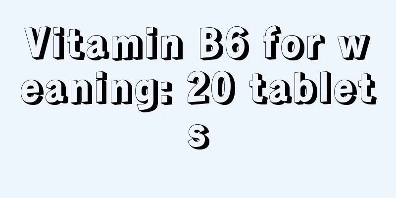 Vitamin B6 for weaning: 20 tablets