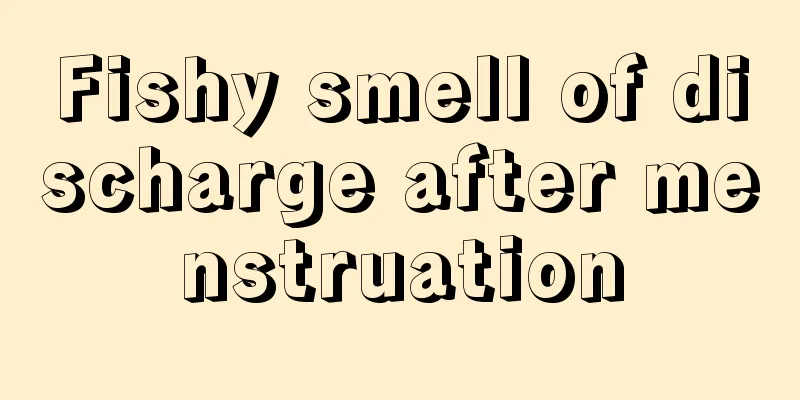 Fishy smell of discharge after menstruation