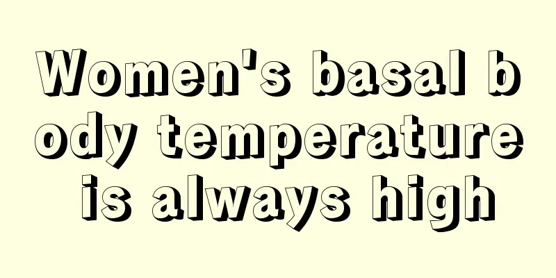 Women's basal body temperature is always high