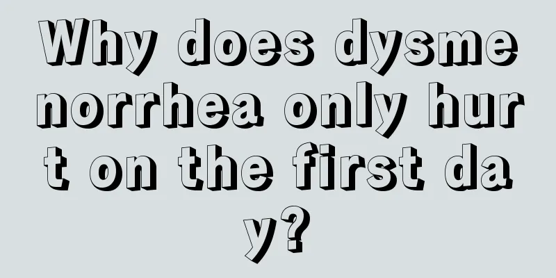 Why does dysmenorrhea only hurt on the first day?