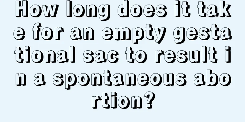 How long does it take for an empty gestational sac to result in a spontaneous abortion?