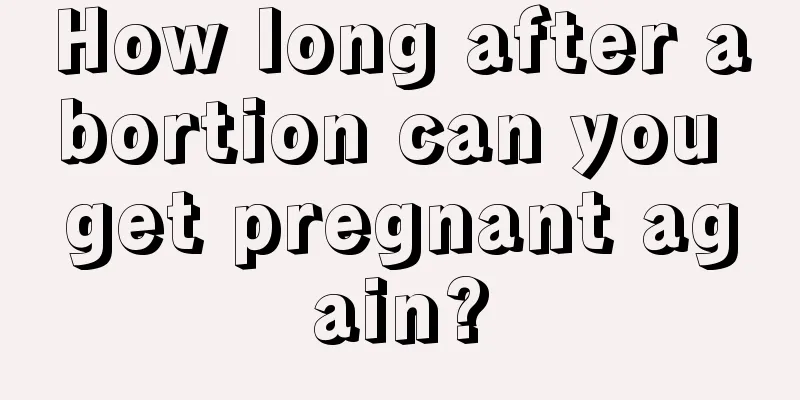 How long after abortion can you get pregnant again?