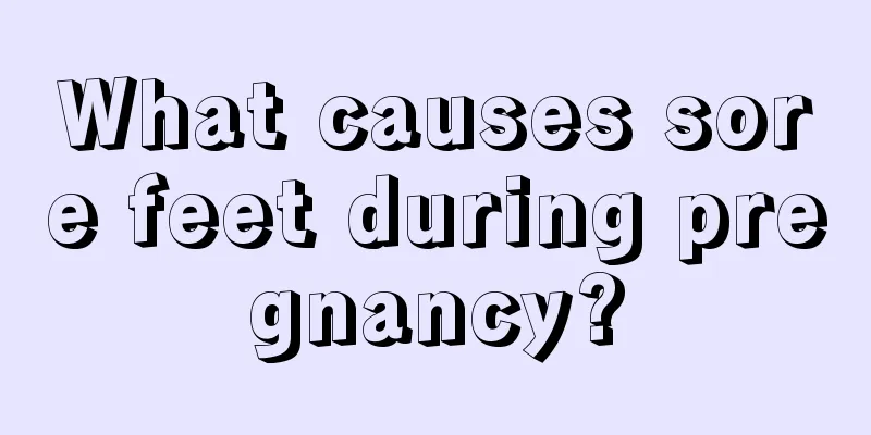 What causes sore feet during pregnancy?