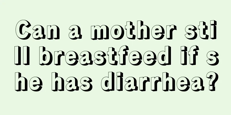 Can a mother still breastfeed if she has diarrhea?
