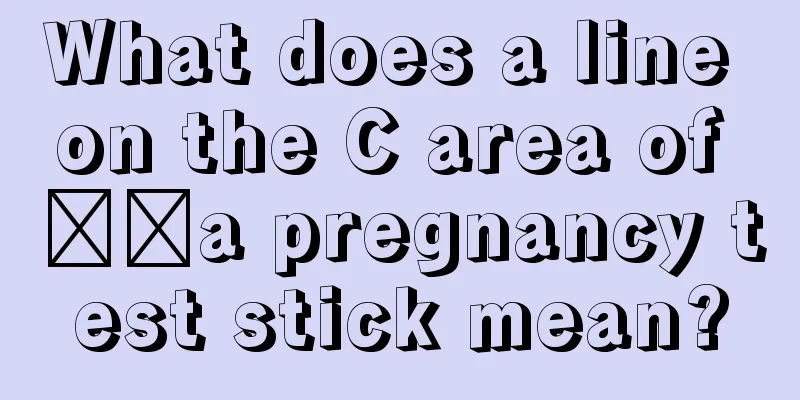 What does a line on the C area of ​​a pregnancy test stick mean?