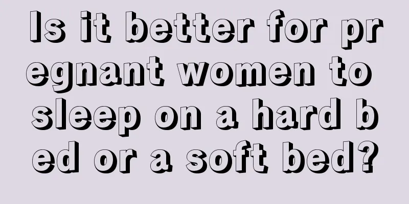 Is it better for pregnant women to sleep on a hard bed or a soft bed?