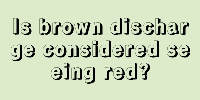 Is brown discharge considered seeing red?