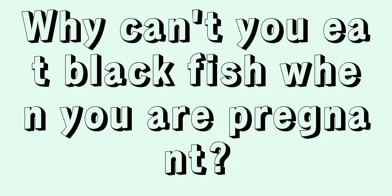 Why can't you eat black fish when you are pregnant?