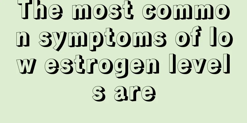 The most common symptoms of low estrogen levels are