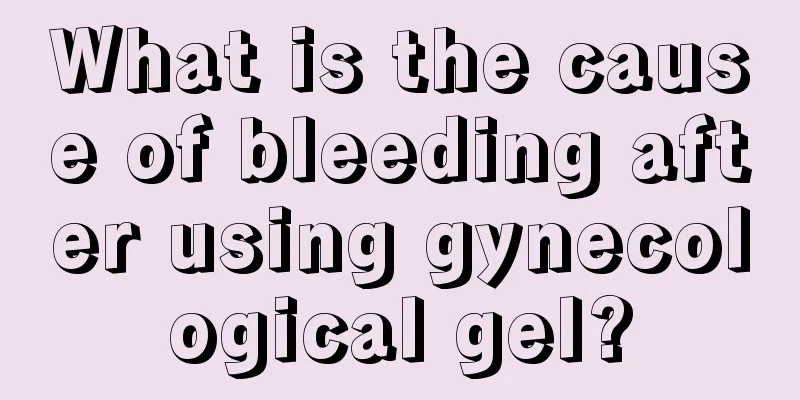 What is the cause of bleeding after using gynecological gel?
