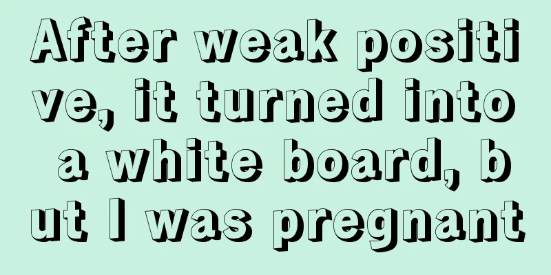 After weak positive, it turned into a white board, but I was pregnant