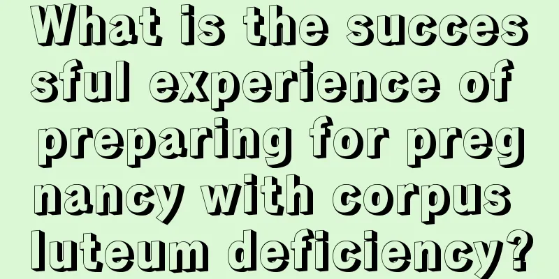 What is the successful experience of preparing for pregnancy with corpus luteum deficiency?