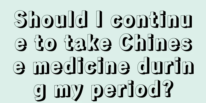 Should I continue to take Chinese medicine during my period?
