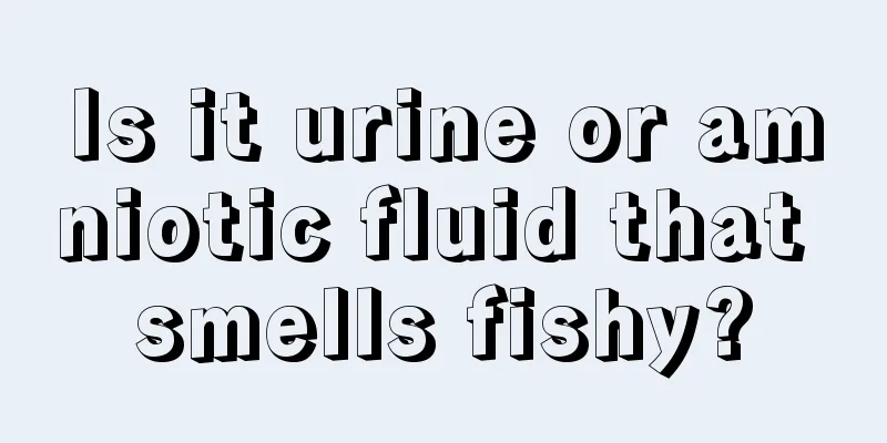 Is it urine or amniotic fluid that smells fishy?