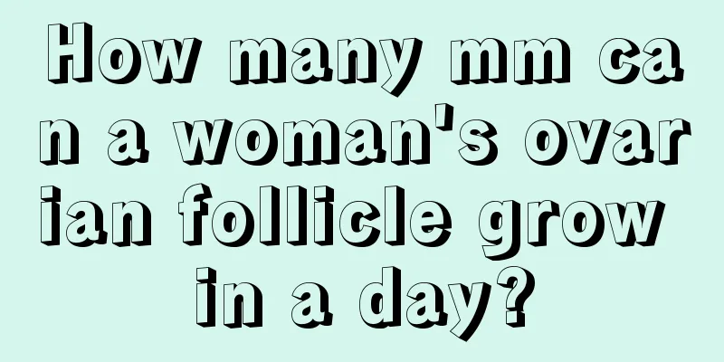 How many mm can a woman's ovarian follicle grow in a day?