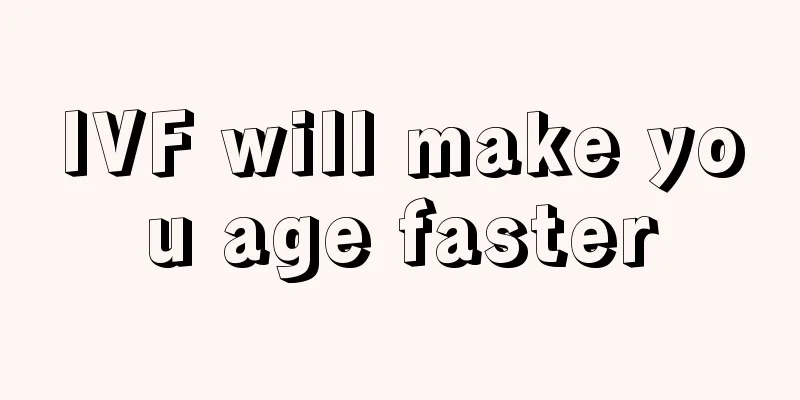 IVF will make you age faster