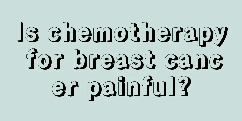 Is chemotherapy for breast cancer painful?