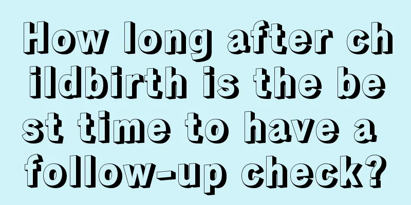 How long after childbirth is the best time to have a follow-up check?