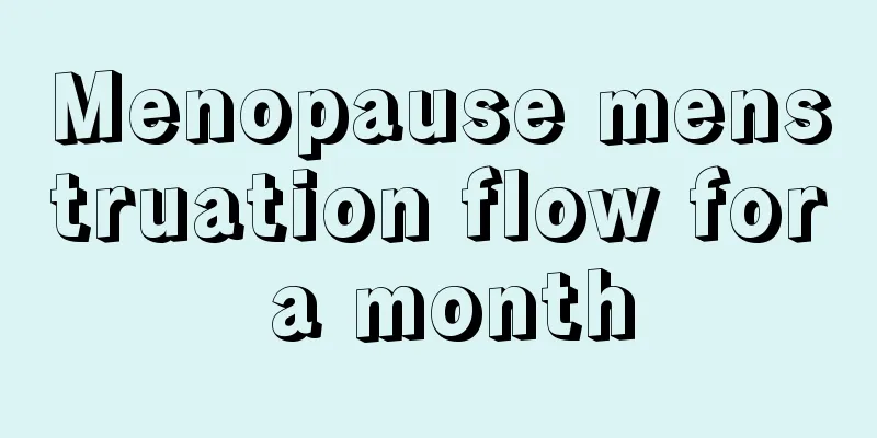 Menopause menstruation flow for a month