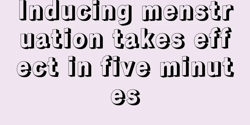 Inducing menstruation takes effect in five minutes