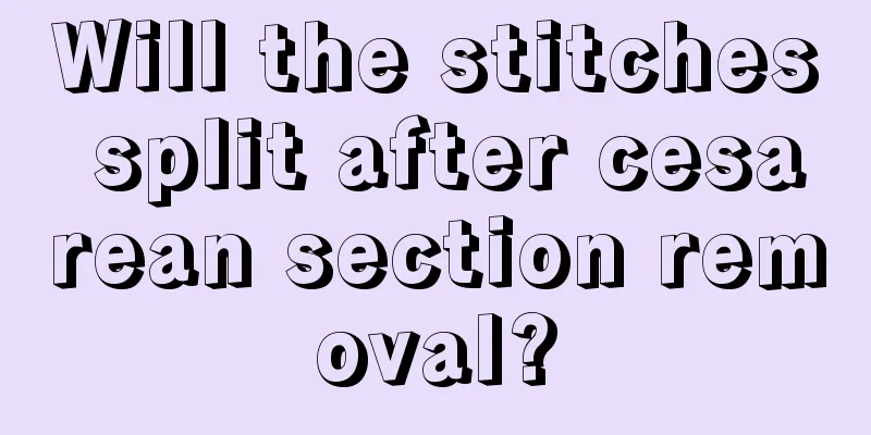 Will the stitches split after cesarean section removal?