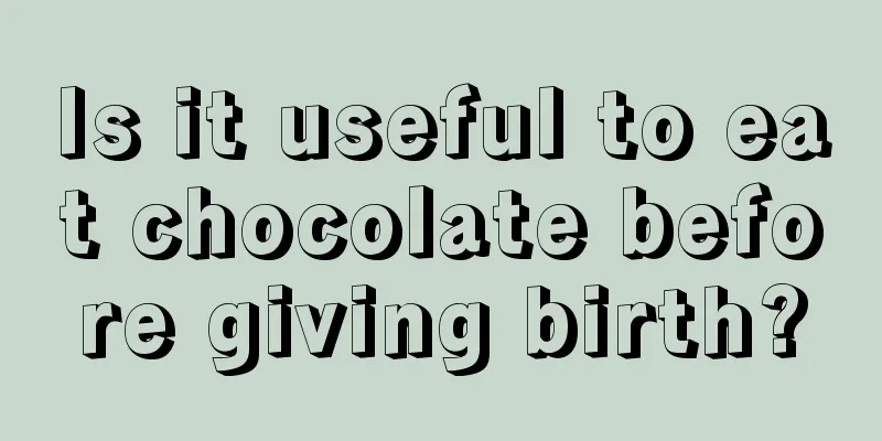Is it useful to eat chocolate before giving birth?