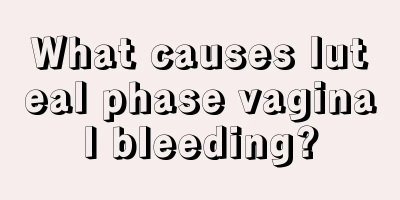What causes luteal phase vaginal bleeding?