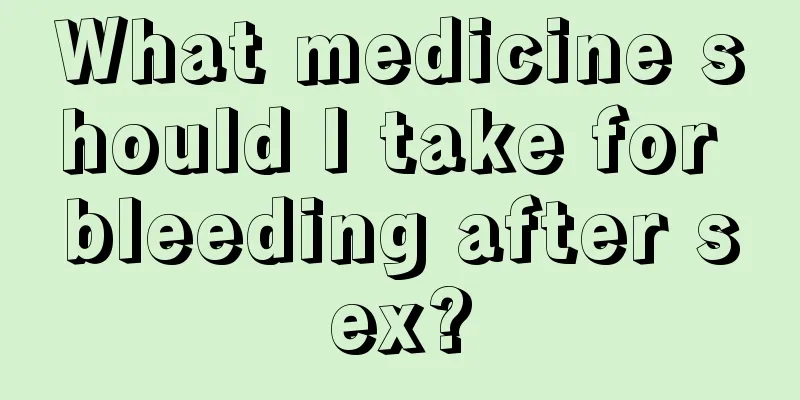 What medicine should I take for bleeding after sex?
