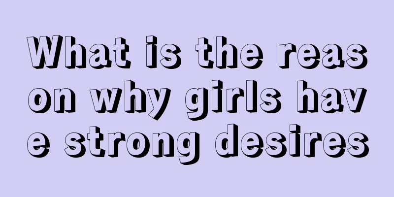 What is the reason why girls have strong desires