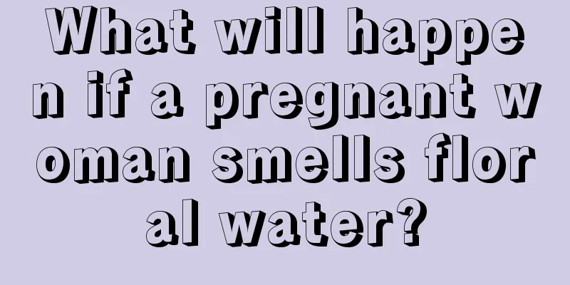 What will happen if a pregnant woman smells floral water?