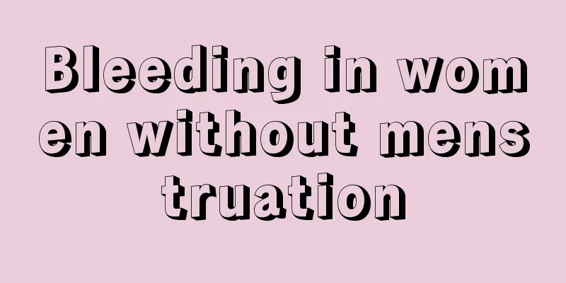 Bleeding in women without menstruation