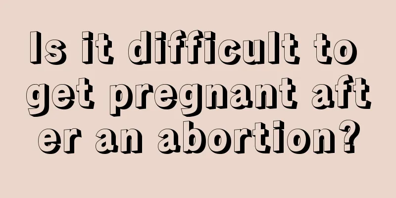 Is it difficult to get pregnant after an abortion?