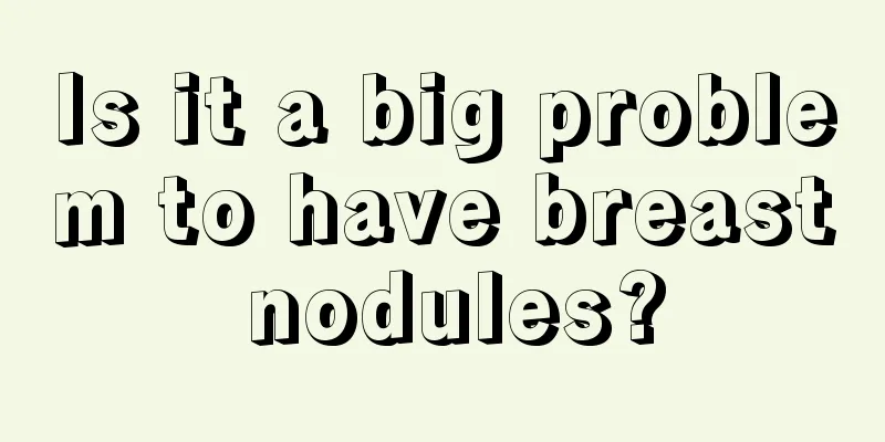 Is it a big problem to have breast nodules?