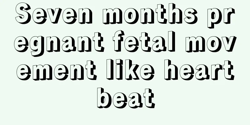 Seven months pregnant fetal movement like heartbeat