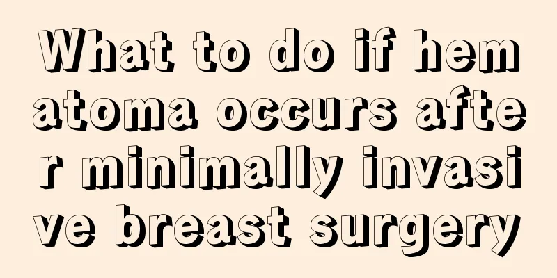 What to do if hematoma occurs after minimally invasive breast surgery