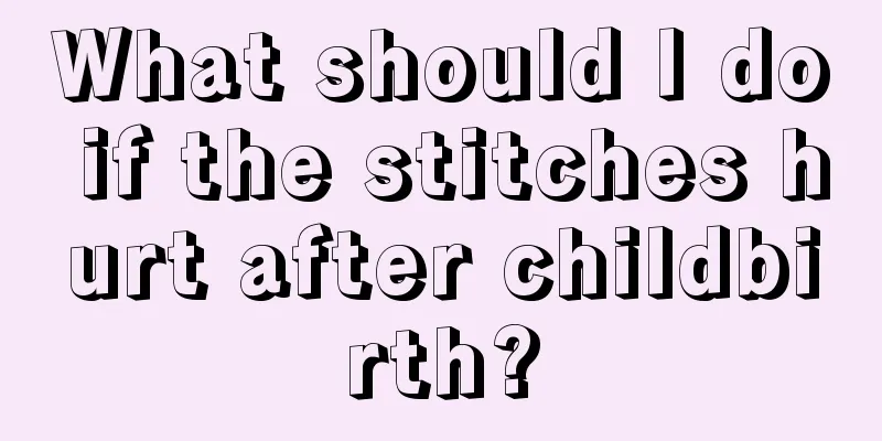What should I do if the stitches hurt after childbirth?