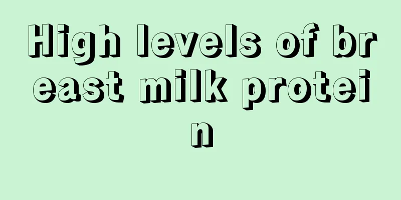 High levels of breast milk protein