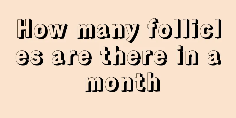 How many follicles are there in a month