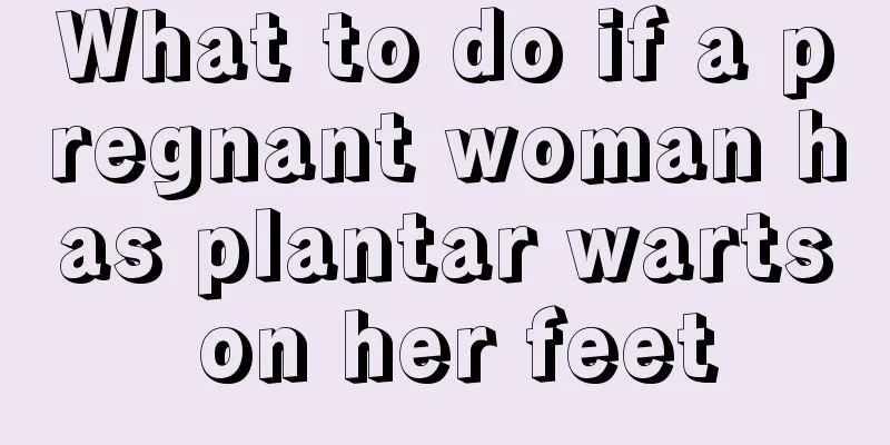 What to do if a pregnant woman has plantar warts on her feet