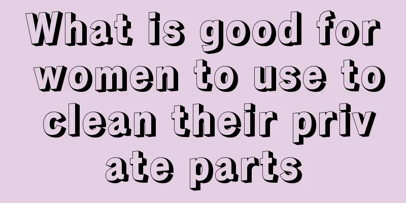 What is good for women to use to clean their private parts