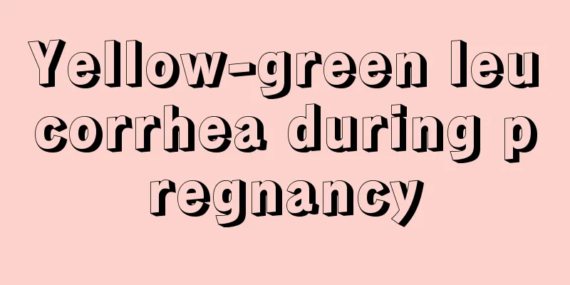 Yellow-green leucorrhea during pregnancy
