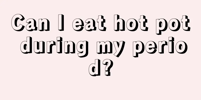 Can I eat hot pot during my period?